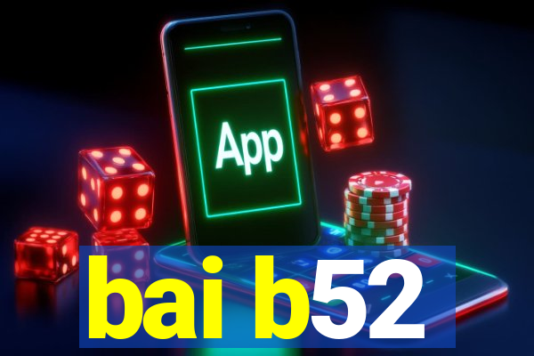 bai b52