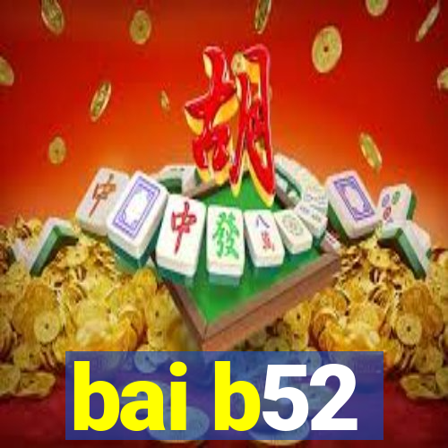 bai b52