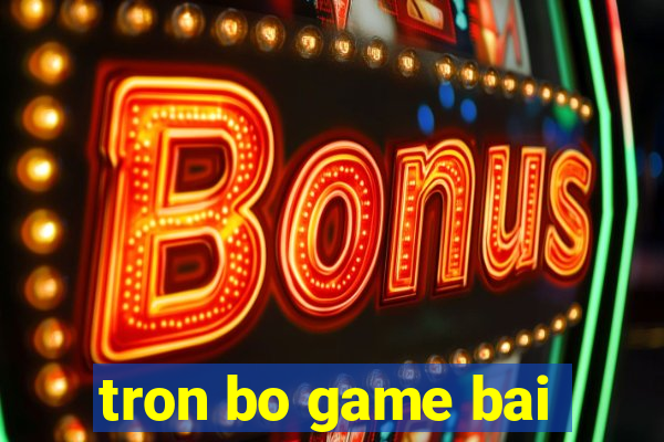 tron bo game bai