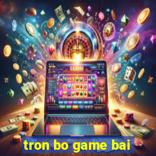 tron bo game bai