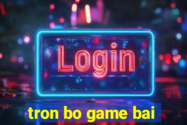 tron bo game bai