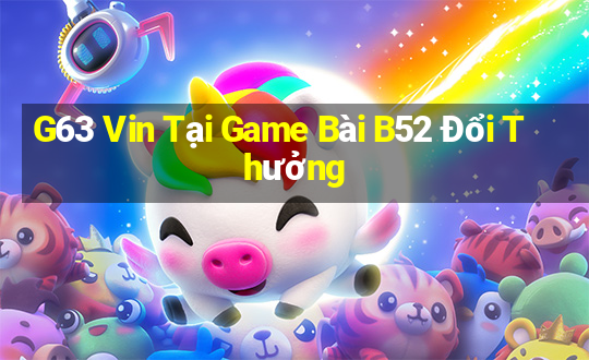 G63 Vin Tại Game Bài B52 Đổi Thưởng