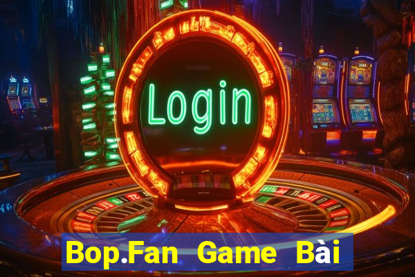 Bop.Fan Game Bài Lừa Đảo