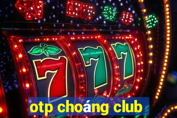 otp choáng club