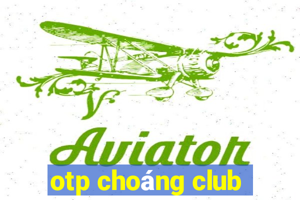 otp choáng club