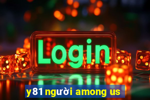 y81 người among us