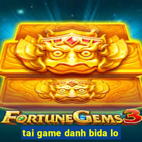 tai game danh bida lo