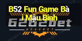 B52 Fun Game Bài Mậu Binh