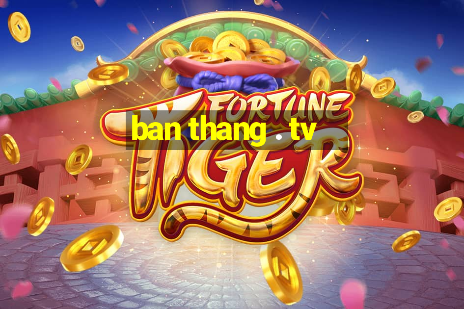 ban thang . tv