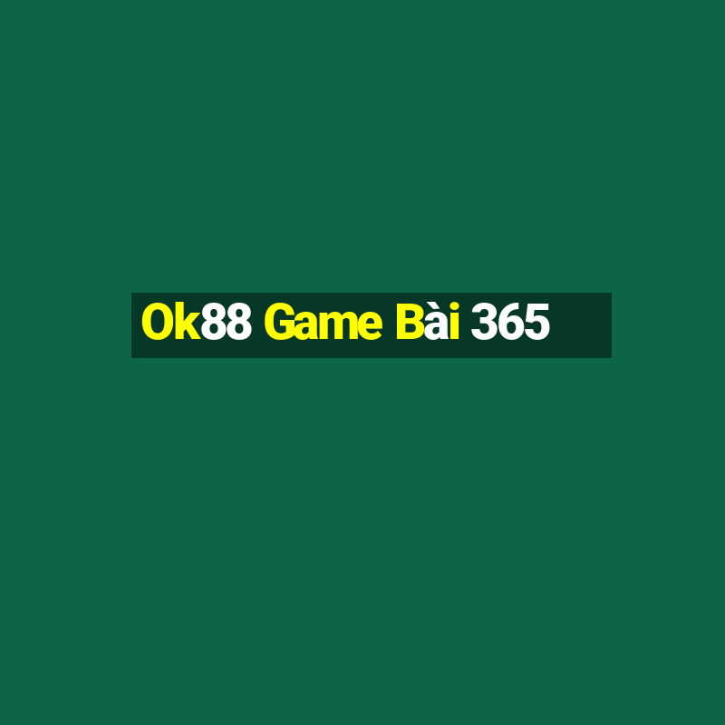 Ok88 Game Bài 365