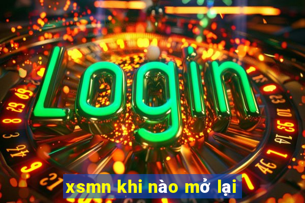 xsmn khi nào mở lại