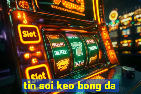 tin soi keo bong da