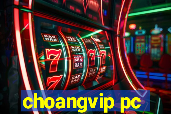 choangvip pc