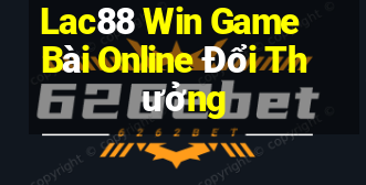 Lac88 Win Game Bài Online Đổi Thưởng