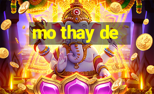 mo thay de