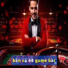 bắn cá 68 game bài