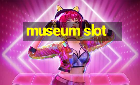 museum slot