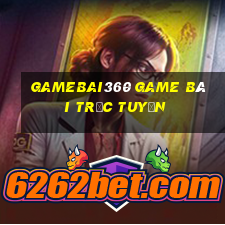 Gamebai360 Game Bài Trực Tuyến