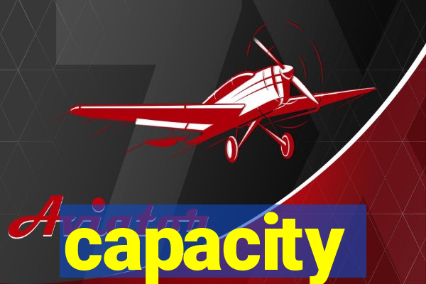 capacity