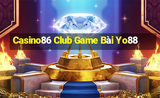 Casino86 Club Game Bài Yo88