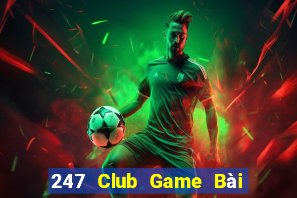 247 Club Game Bài Đổi Thưởng B52