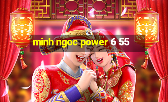 minh ngoc power 6 55