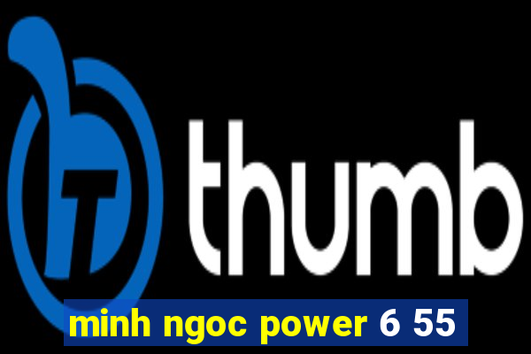 minh ngoc power 6 55