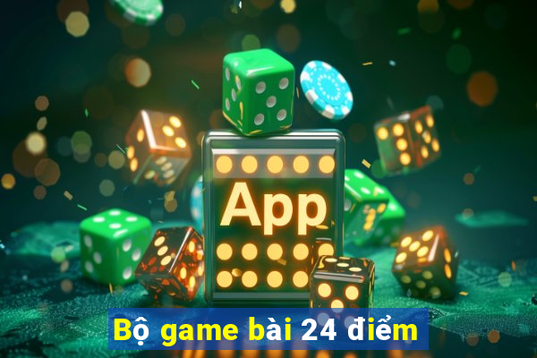 Bộ game bài 24 điểm