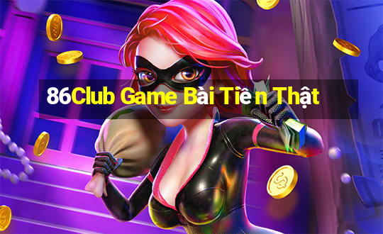 86Club Game Bài Tiền Thật