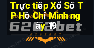 Trực tiếp Xổ Số TP Hồ Chí Minh ngày 19