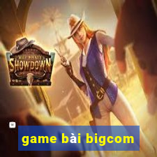 game bài bigcom