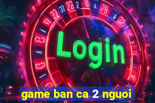 game ban ca 2 nguoi