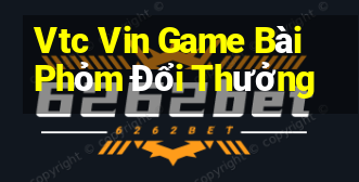 Vtc Vin Game Bài Phỏm Đổi Thưởng