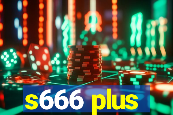 s666 plus