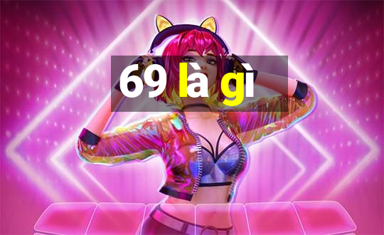 69 là gì