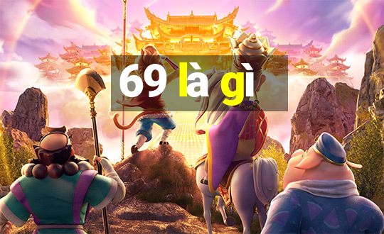 69 là gì