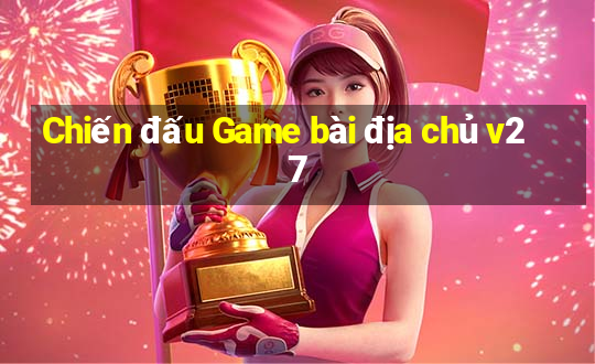 Chiến đấu Game bài địa chủ v27