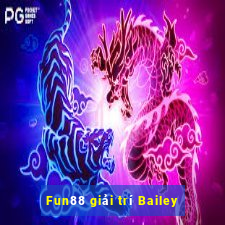 Fun88 giải trí Bailey