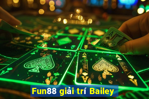 Fun88 giải trí Bailey