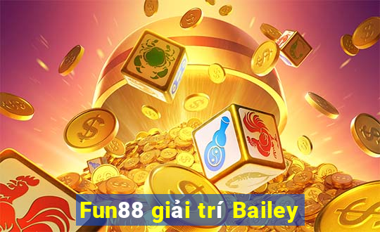 Fun88 giải trí Bailey