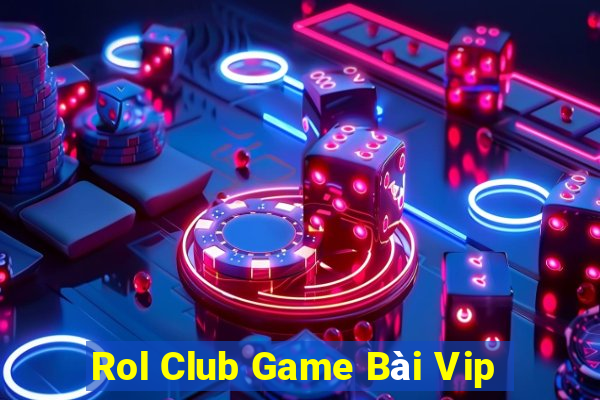 Rol Club Game Bài Vip