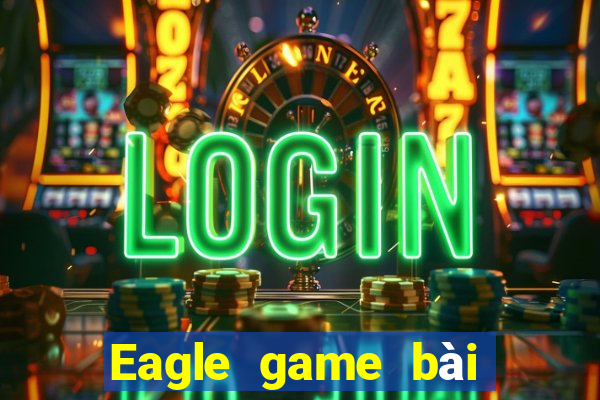 Eagle game bài cho Android