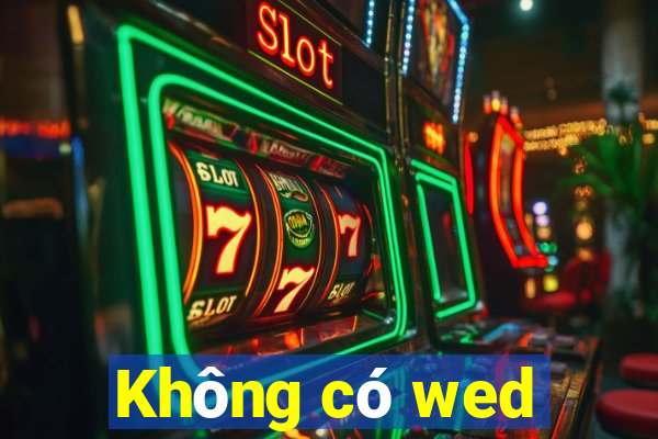 Không có wed