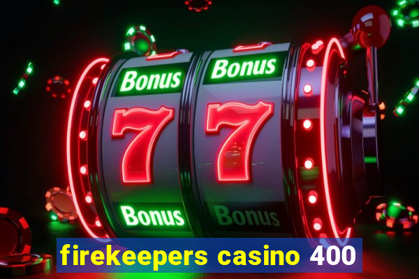 firekeepers casino 400