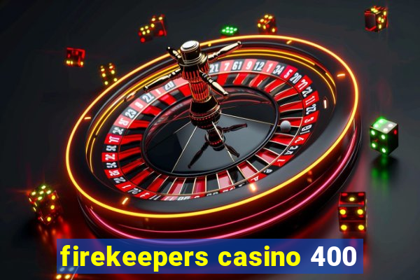 firekeepers casino 400