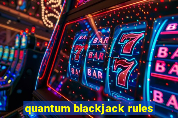 quantum blackjack rules