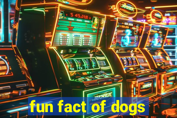 fun fact of dogs