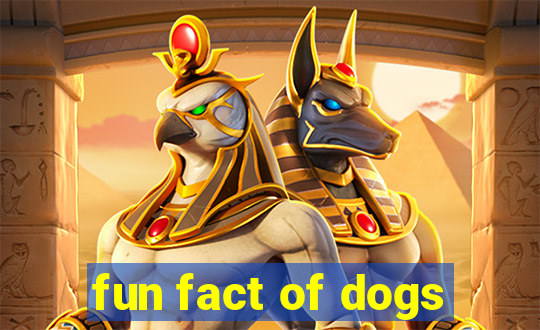 fun fact of dogs