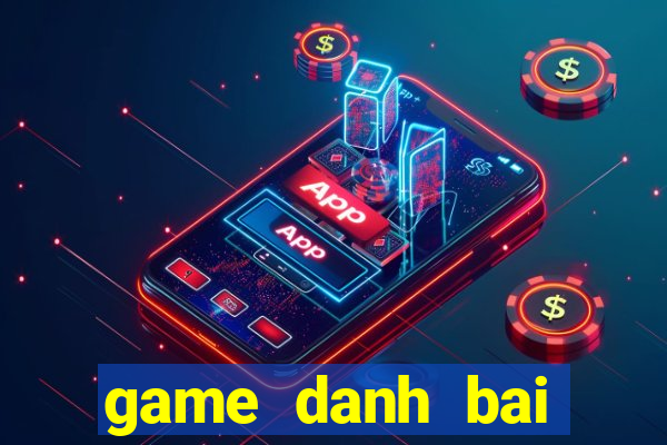 game danh bai online tren pc