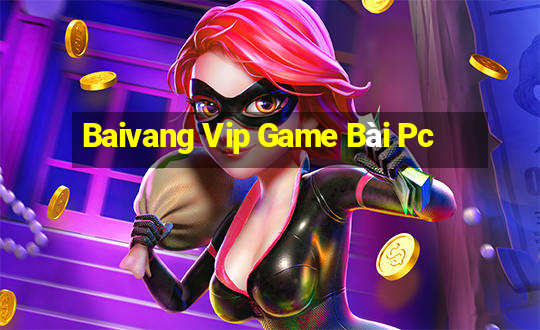 Baivang Vip Game Bài Pc